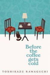 Before The Coffee Gets Cold (Before The Coffee Gets Cold Book 1)