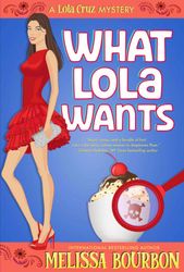 What Lola Wants: A Lola Cruz Mystery