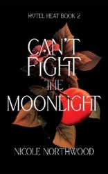 Can't Fight the Moonlight (Hotel Heat Book 2)