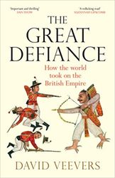 The Great Defiance: How the world took on the British Empire Kindle Edition by David Veevers