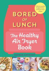 Bored of Lunch: The Healthy Air Fryer Book: THE NO.1 BESTSELLER Kindle Edition by Nathan Anthony