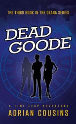 Dead Goode: A Time Leap Adventure (Deana - Demon or Diva Book 3)