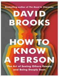 How to Know a Person: The Art of Seeing Others Deeply and Being Deeply Seen by David Brooks