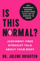 Is This Normal: Judgment-Free Straight Talk about Your Body by Dr. Jolene Brighten NMD