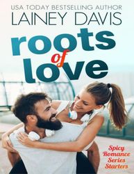 Roots of Love : Spicy Romance Series Starters Kindle Edition by Lainey Davis