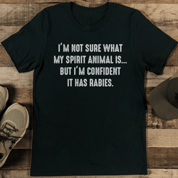 i'm not sure what my spirit animal but i'm confident is has rabies tee