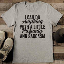 i can do anything with a little profanity and sarcasm tee