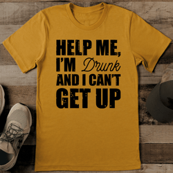 I'm Drunk And I Can't Get Up Tee