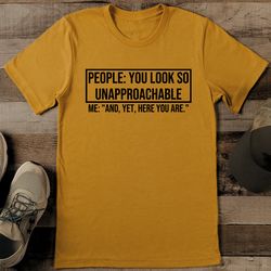 People You Look So Unapproachable Me Tee