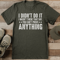 i didn't do it i wasn't there that day tee