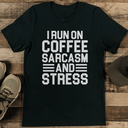 I Run On Coffee Sarcasm And Stress Tee