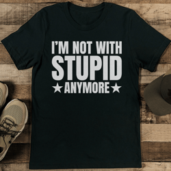 I’m Not With Stupid Anymore Tee