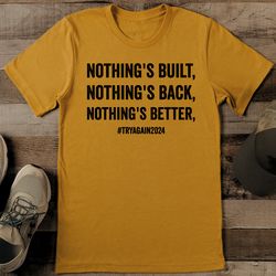 nothing's built nothing's back nothing's better tee