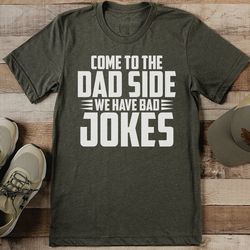 come to the dad side we have bad jokes tee