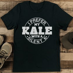 I Prefer My Kale With A Silent K Tee