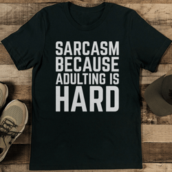 sarcasm because adulting is hard tee