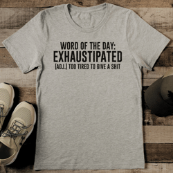 word of the day adj exhaustipated too tired to give a s* tee
