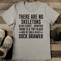 There Are No Skeletons In My Closet Tee
