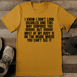I Know I Don't Look Disable And This May Surprise Tee