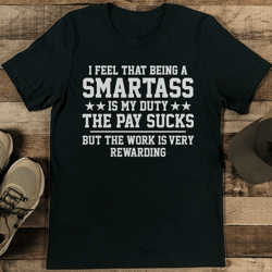 i feel that being a smartass is my duty tee