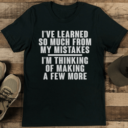 i've learned so much from my mistakes tee