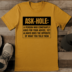 ask hole a person who constantly asks your advice tee