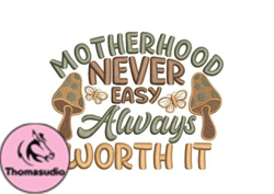 Motherhood Never Easy Always Worth It Design 45