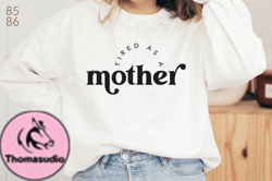 Tired As a Mother Design 91