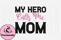 My Hero Calls Me Mom,Mothers Day SVG Design68
