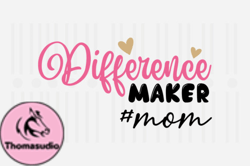 Difference Maker Mom,Mothers Day SVG Design106
