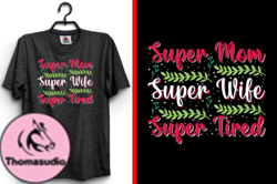 Super Mom Super Wife Mother SVG T-Shirt Design 147