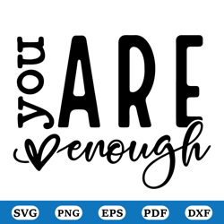 You Are Enough SVG, Inspirational Svg, Positive Quote Svg, Mental Health Svg, Positive Svg, Motivational Svg