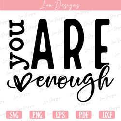 You Are Enough SVG, Inspirational Svg, Positive Quote Svg, Mental Health Svg, Positive Svg, Motivational Svg, Self Love