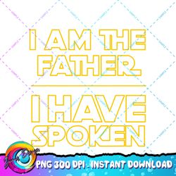Mens I am the Father I Have Spoken Space Western Sci Fi Dad PNG Download