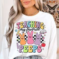 Teaching My Favorite Peeps Sweatshirt, Teacher Shirt, Easter Shirt, Easter Bunny Shirt, Retro Easter Shirt,