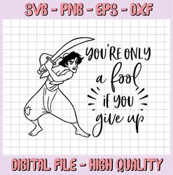 You're Only a Fool if you give up, Aladin Movie svg, Walt Disney Quotes SVG, DXF,PNG, Clipart, Cricut, Quotes Files, Sil