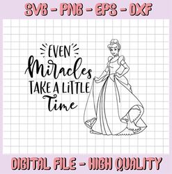 Even Miracles Take A Little Time svg, Cinderella svg, Cinderella cut file, Disney SVG, Disney quote svg, Winter svg, Pri