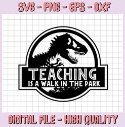 Teaching is a walk in the park SVG, Teacher svg, Teacher gift, School svg, Back to school svg, Funny svg, Jurassic Park