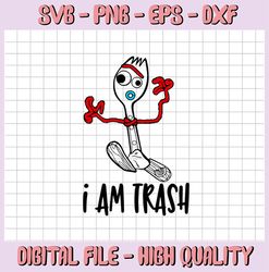 I am trash SVG, Forky svg, Funny svg, Toy Story SVG, Disney SVG, Toy Story cut file, Disney cut file, Disney cricut, Toy