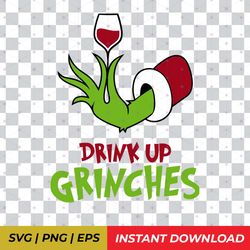 Drink Up Grinches, Grinchy Hand Holiday Xmas Cut File Sublimated SVG, PNG, EPS, digital download