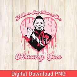 Funny I'd Never Stop Chasing You Horror PNG, Horror Characters PNG, Horror Valentine's Day PNG, Gift For Valentines PNG