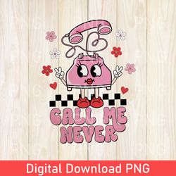 Funny Call Me Never PNG, Valentine Png, Retro Valentines Day Png, Valentines Day, Funny Valentines Day Png, Trendy Xoxo