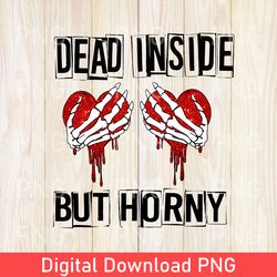 Funny Dead Inside, But Horny Valentines Day PNG, Valentines Day PNG For Woman, Cute Valentine PNG, Valentines Day Gifts
