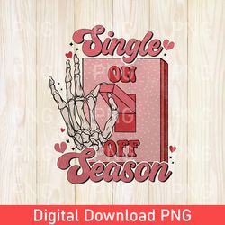 Funny Single Season PNG Design, Retro Valentines Day PNG, Funny Valentines Day Sublimation Design, Valentines Gift PNG