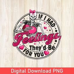 Funny If I Had Feelings They'd Be For You PNG, Valentines Day Skeleton PNG, Skeleton Heart PNG, Anti-Valentines XOXO Day