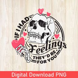 If I Had Feelings They'd Be For You PNG, Skeleton Valentines Day PNG, Funny Valentine's Day PNG, Valentine's Day Skull