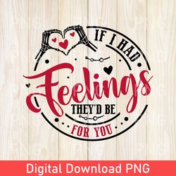 Funny If I Had Feelings They'd Be For You PNG, Skeleton Valentines Day PNG, Funny Valentine's day PNG, Valentine's Day