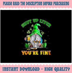 PNG ONLY Shut Up Liver You're Fine Gnomes Png, Gnomes Drinking Beer St Patrick's Day Png, Digital Download