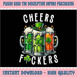 PNG ONLY Funny Cheers Fuckers St Patricks Day Png, Irish Drinking Funny Shamrock Png, St Patricks Day Png, Digital Downl