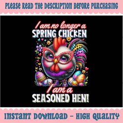 PNG ONLY Crazy Chicken Lady Not a Spring Chicken Easter Seasoned Hen Png, Easter Day Png, Digital Download